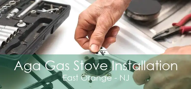 Aga Gas Stove Installation East Orange - NJ