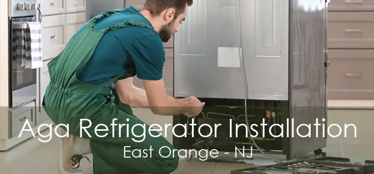Aga Refrigerator Installation East Orange - NJ