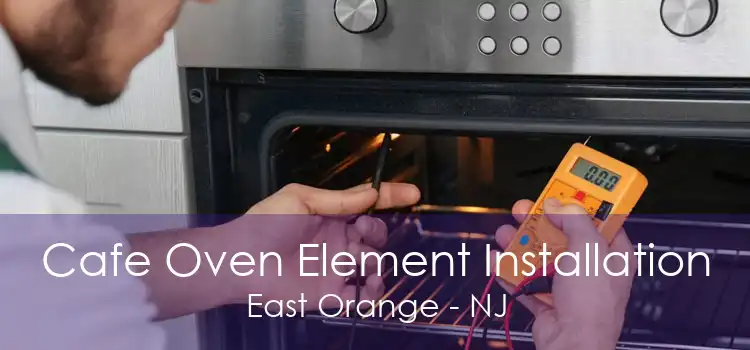 Cafe Oven Element Installation East Orange - NJ