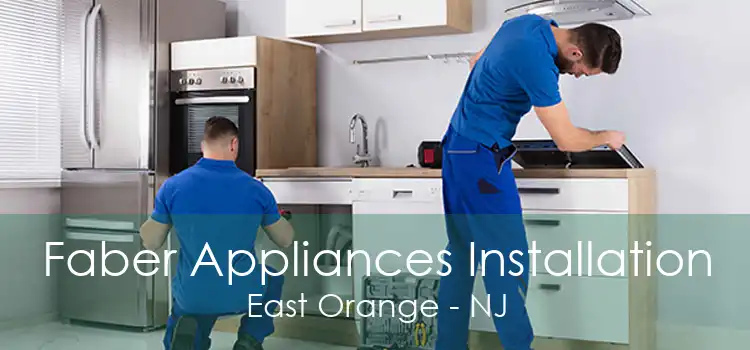 Faber Appliances Installation East Orange - NJ