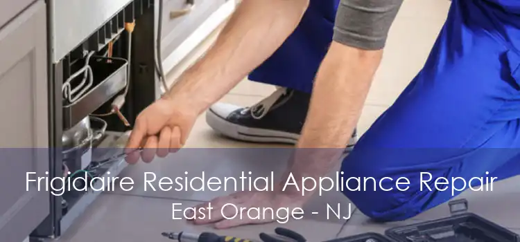 Frigidaire Residential Appliance Repair East Orange - NJ