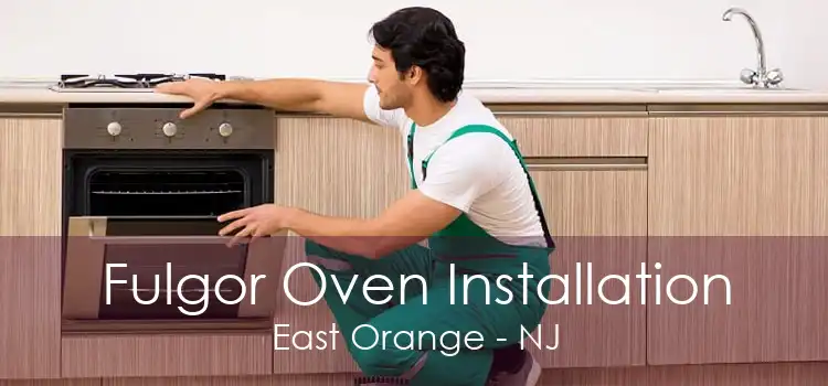 Fulgor Oven Installation East Orange - NJ