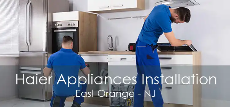 Haier Appliances Installation East Orange - NJ