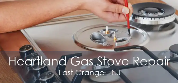 Heartland Gas Stove Repair East Orange - NJ
