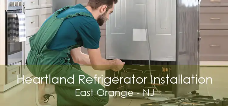 Heartland Refrigerator Installation East Orange - NJ