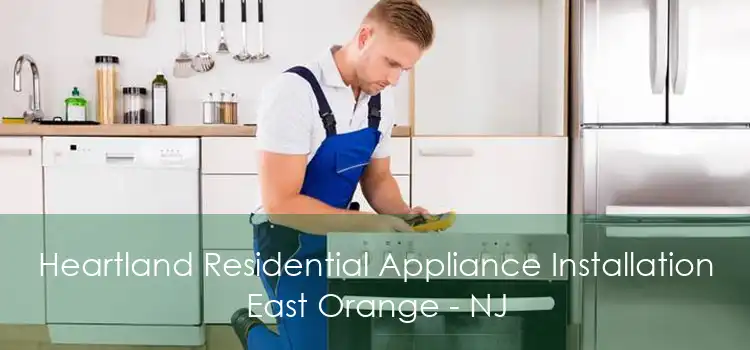 Heartland Residential Appliance Installation East Orange - NJ