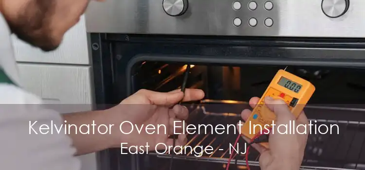 Kelvinator Oven Element Installation East Orange - NJ