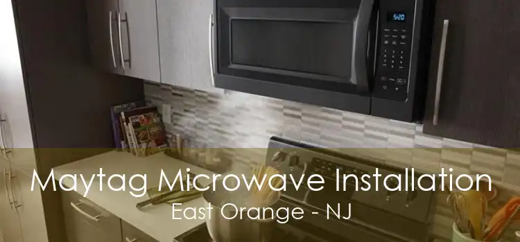 Maytag Microwave Installation East Orange - NJ