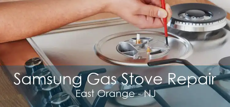 Samsung Gas Stove Repair East Orange - NJ