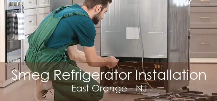 Smeg Refrigerator Installation East Orange - NJ