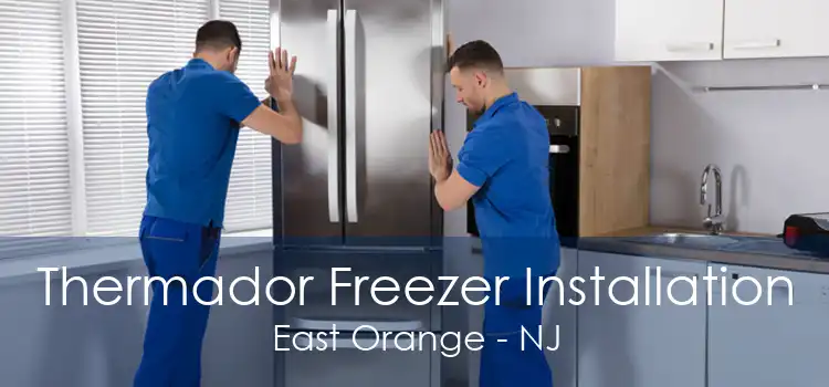 Thermador Freezer Installation East Orange - NJ