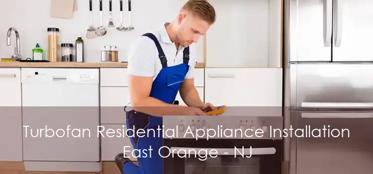 Turbofan Residential Appliance Installation East Orange - NJ