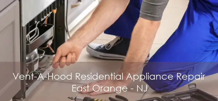 Vent-A-Hood Residential Appliance Repair East Orange - NJ