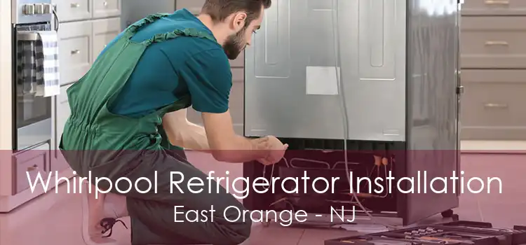 Whirlpool Refrigerator Installation East Orange - NJ