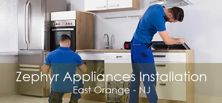 Zephyr Appliances Installation East Orange - NJ